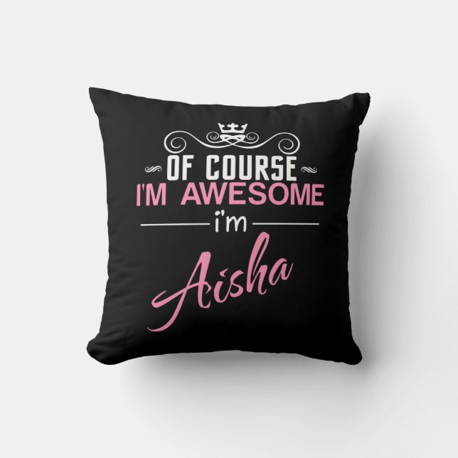 Of Course I'm Awesome I'm Aisha name Cushion (Front)