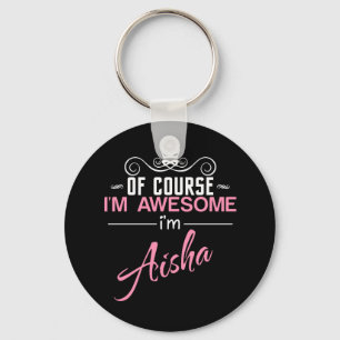 Of Course I'm Awesome I'm Aisha name Key Ring