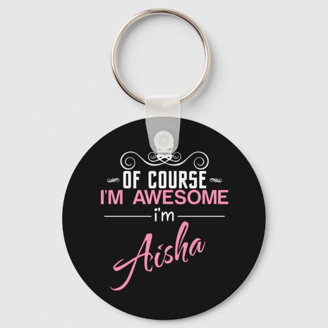 Of Course I'm Awesome I'm Aisha name Key Ring (Front)