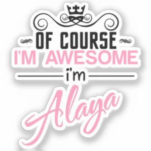 Of Course I'm Awesome I'm Alaya name