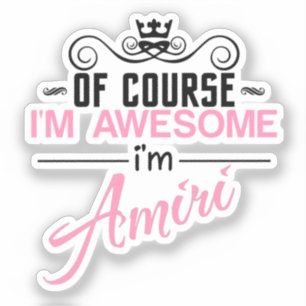 Of Course I'm Awesome I'm Amiri