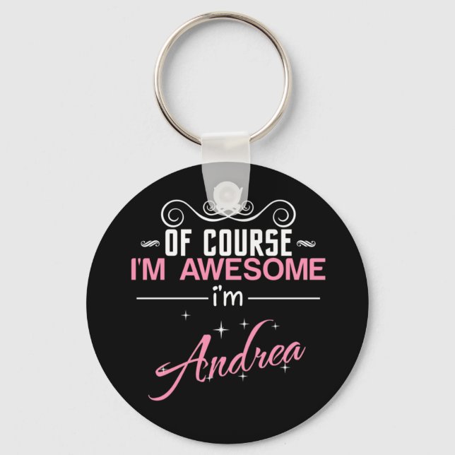 Of Course I'm Awesome I'm Andrea Key Ring (Front)