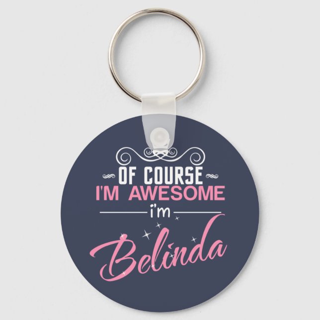 Of Course I'm Awesome I'm Belinda name Key Ring (Front)