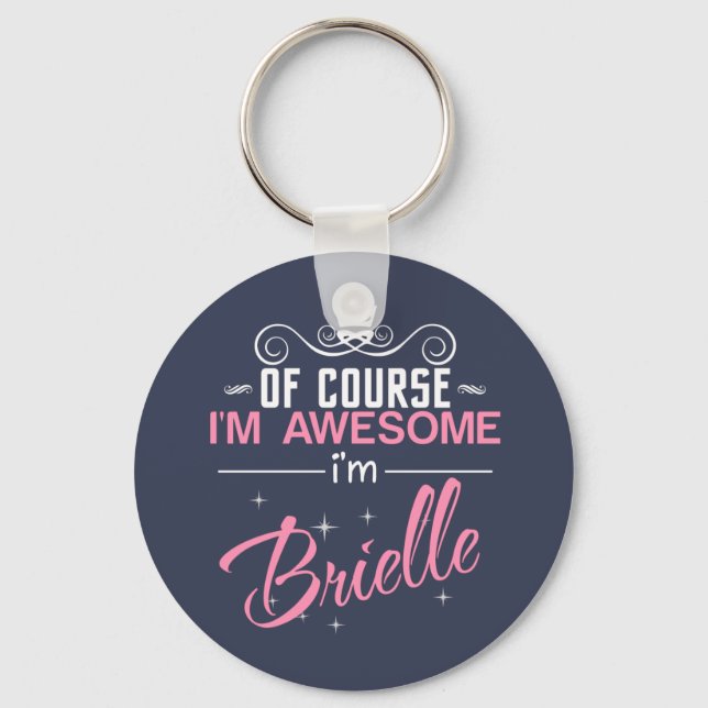 Of Course I'm Awesome I'm Brielle name Key Ring (Front)