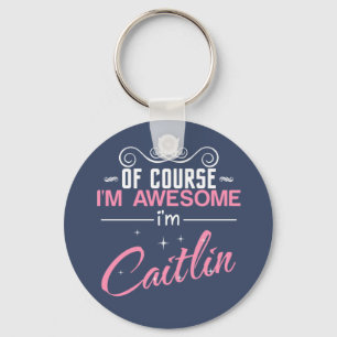 Of Course I'm Awesome I'm Caitlin Key Ring