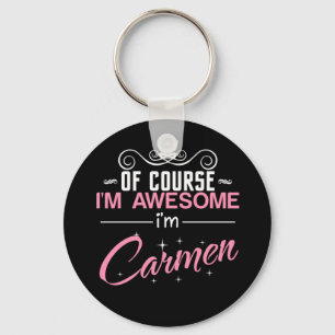 Of Course I'm Awesome I'm Carmen name Key Ring