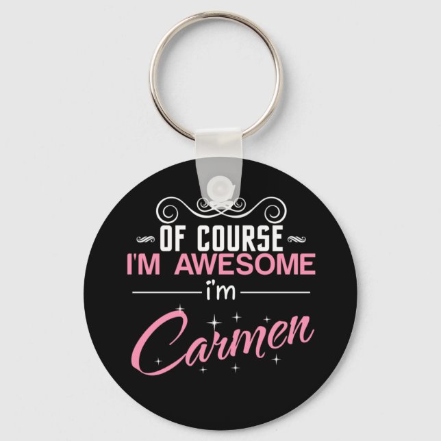Of Course I'm Awesome I'm Carmen name Key Ring (Front)