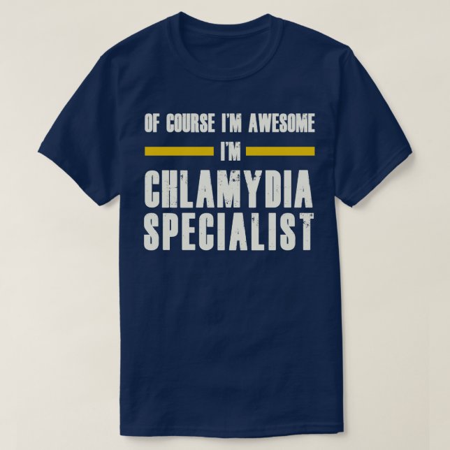 OF COURSE IM AWESOME IM CHLAMYDIA SPECIALIST T-Shirt (Design Front)