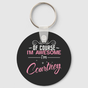 Of course I'm Awesome I'm Courtney Key Ring