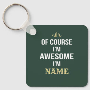 Of Course I'm Awesome I'm Custom Name Key Ring