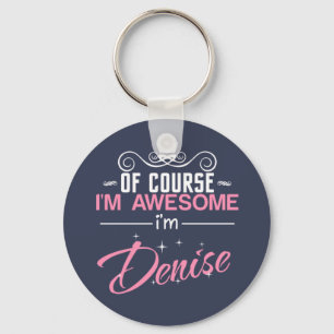 Of Course I'm Awesome I'm Denise name Key Ring