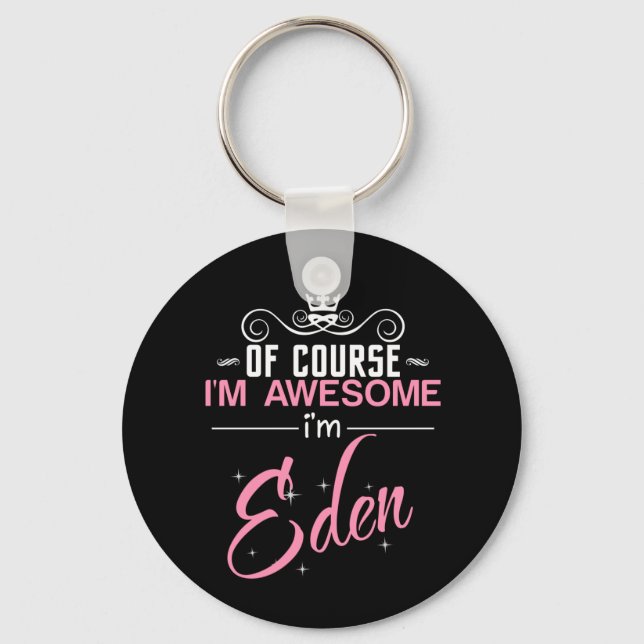 Of Course I'm Awesome I'm Eden name Key Ring (Front)