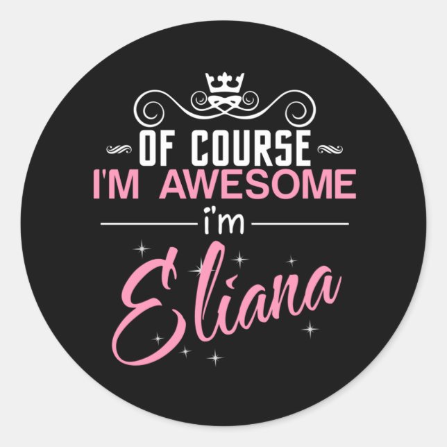 Of Course I'm Awesome I'm Eliana name Classic Round Sticker (Front)