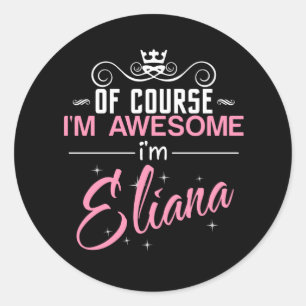 Of Course I'm Awesome I'm Eliana name Classic Round Sticker