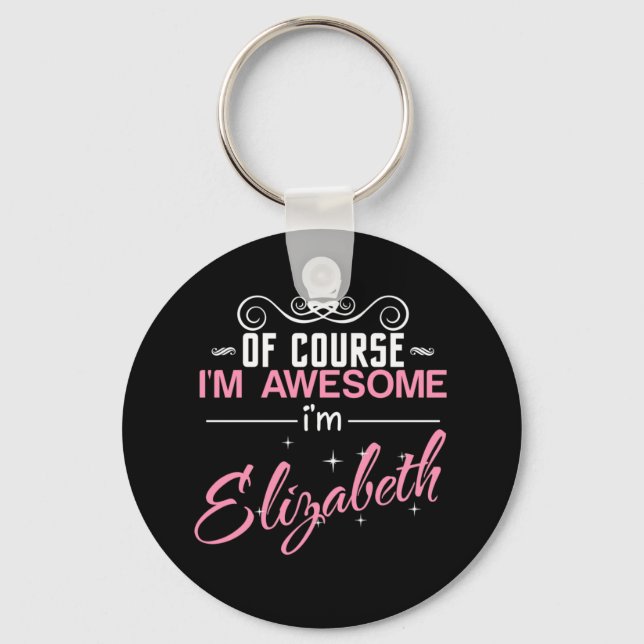 Of Course I'm Awesome I'm Elizabeth Key Ring (Front)
