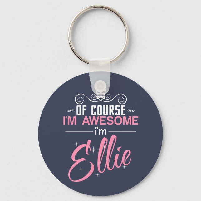 Of Course I'm Awesome I'm Ellie name Key Ring (Front)
