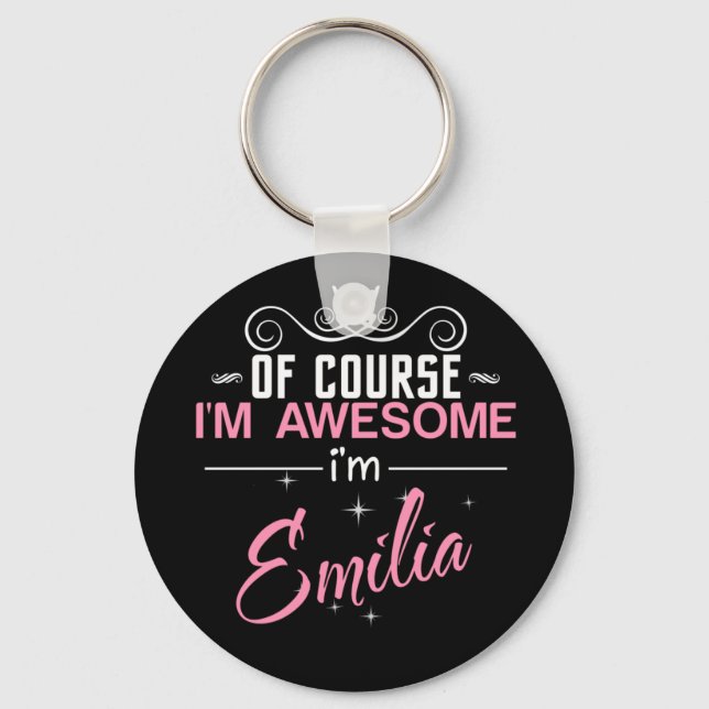 Of Course I'm Awesome I'm Emilia name Key Ring (Front)