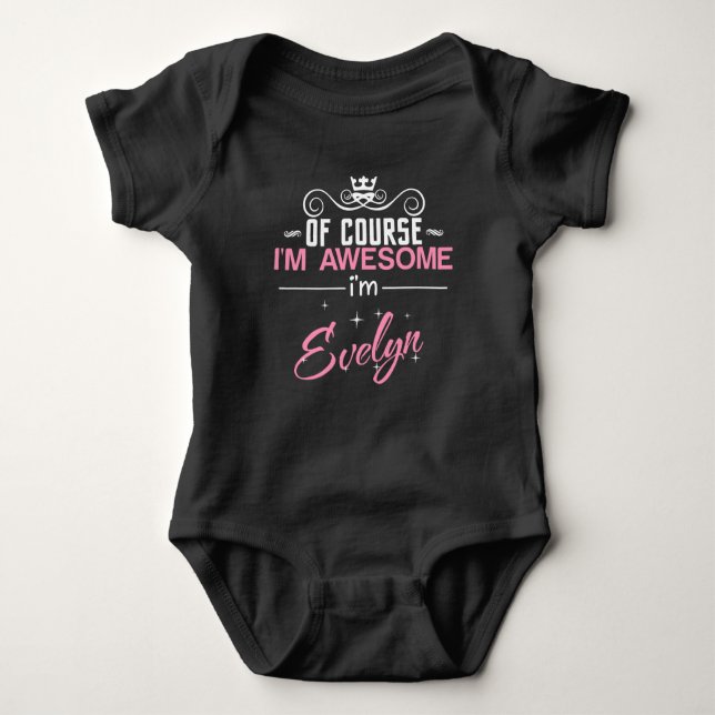 Of Course I'm Awesome I'm Evelyn name Baby Bodysuit (Front)