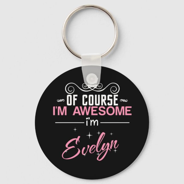 Of Course I'm Awesome I'm Evelyn name Key Ring (Front)