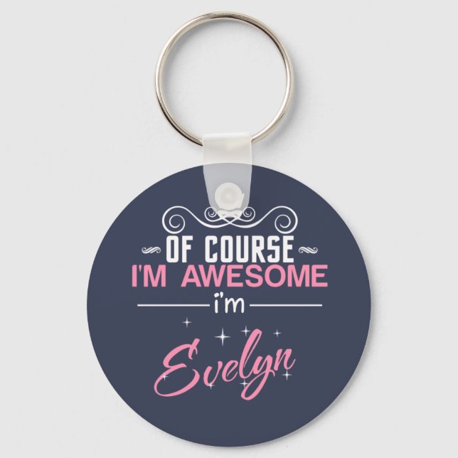 Of Course I'm Awesome I'm Evelyn name Key Ring (Front)