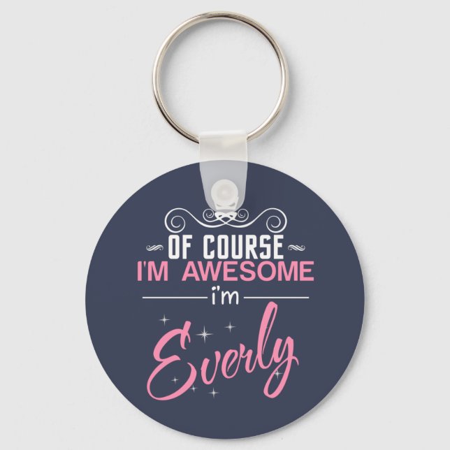 Of Course I'm Awesome I'm Everly name Key Ring (Front)