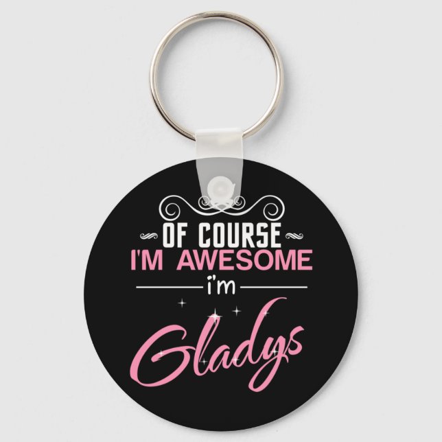 Of Course I'm Awesome I'm Gladys Key Ring (Front)