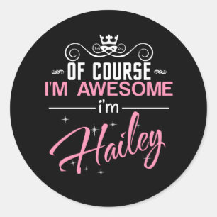 Of Course I'm Awesome I'm Hailey name Classic Round Sticker