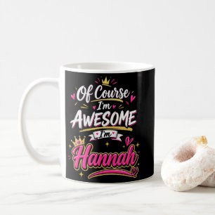 Of Course I'm Awesome I'm Hannah Coffee Mug