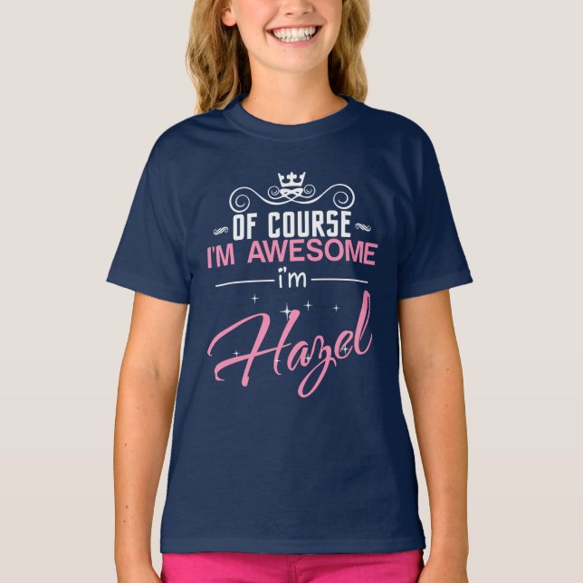 Of Course I'm Awesome I'm Hazel name T-Shirt (Front)