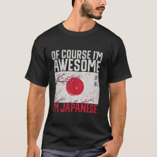 Of course im awesome im Japanese Long Sleeve T Shi T-Shirt
