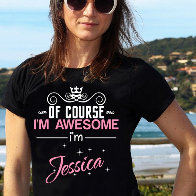 Of Course I'm Awesome I'm Jessica T-Shirt (Creator Uploaded)