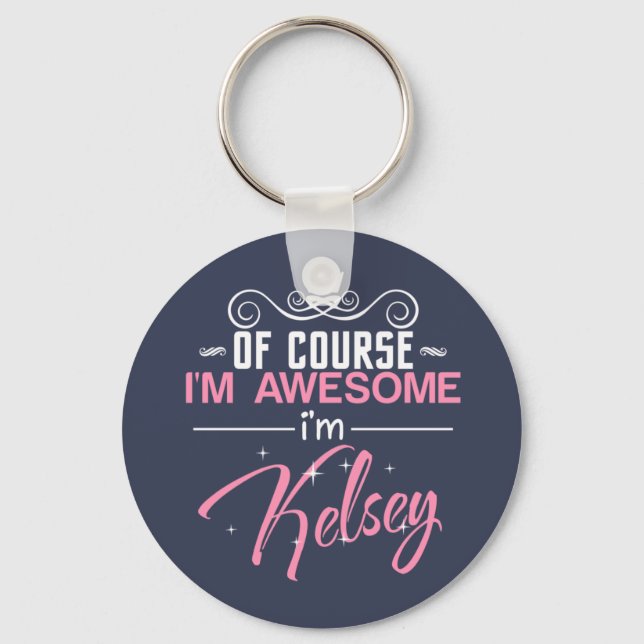 Of Course I'm Awesome I'm Kelsey name Key Ring (Front)
