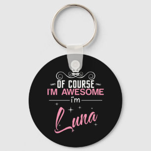 Of Course I'm Awesome I'm Luna name Key Ring