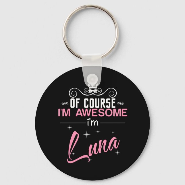 Of Course I'm Awesome I'm Luna name Key Ring (Front)