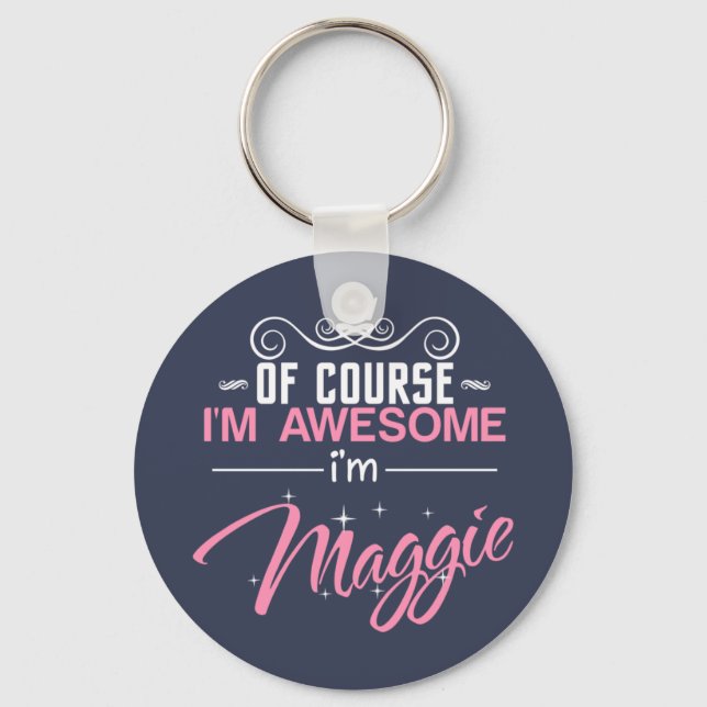 Of Course I'm Awesome I'm Maggie Key Ring (Front)