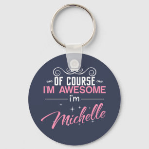 Of Course I'm Awesome I'm Michelle name Key Ring