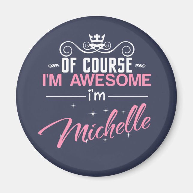 Of Course I'm Awesome I'm Michelle name Magnet (Front)