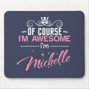 Of Course I'm Awesome I'm Michelle name Mouse Pad