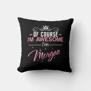 Of Course I'm Awesome I'm Morgan name Cushion
