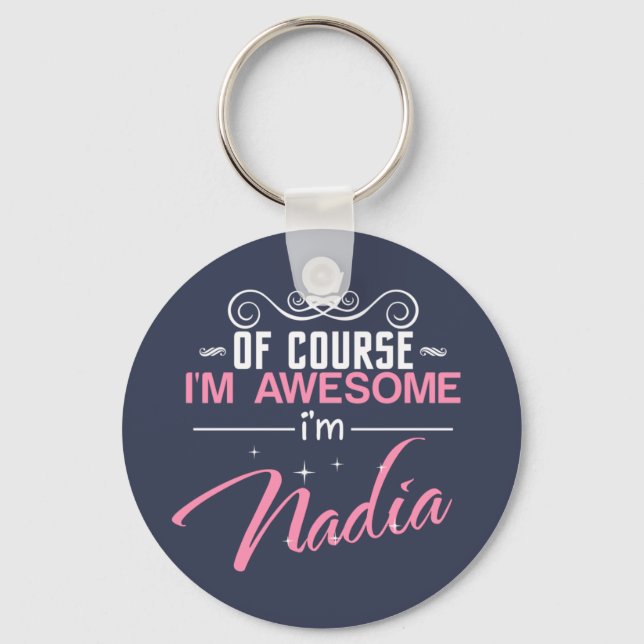 Of Course I'm Awesome I'm Nadia Key Ring (Front)