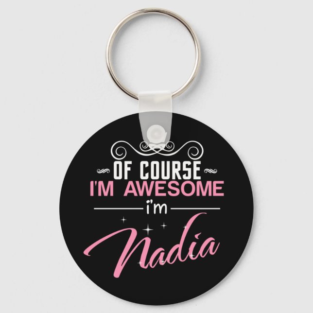 Of Course I'm Awesome I'm Nadia Key Ring (Front)