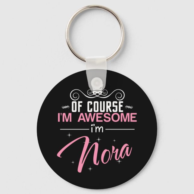 Of Course I'm Awesome I'm Nora name Key Ring (Front)