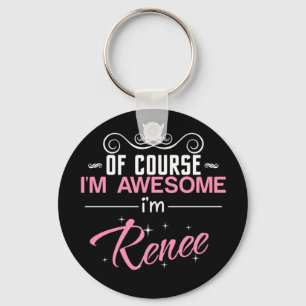 Of course I'm Awesome I'm Renee Key Ring