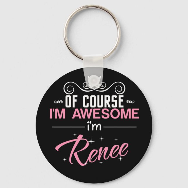 Of course I'm Awesome I'm Renee Key Ring (Front)