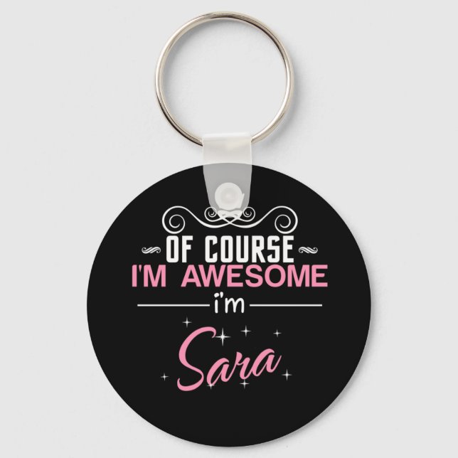 Of Course I'm Awesome I'm Sara Key Ring (Front)