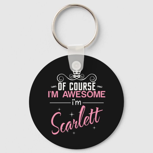 Of Course I'm Awesome I'm Scarlett name Key Ring (Front)