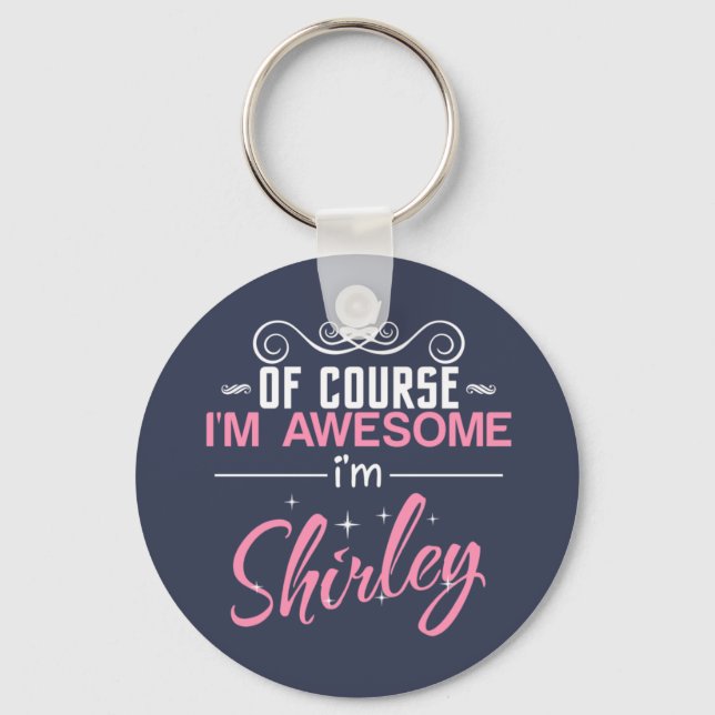 Of Course I'm Awesome I'm Shirley Key Ring (Front)