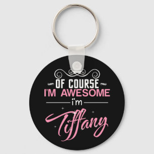 Of course I'm Awesome I'm Tiffany name Key Ring