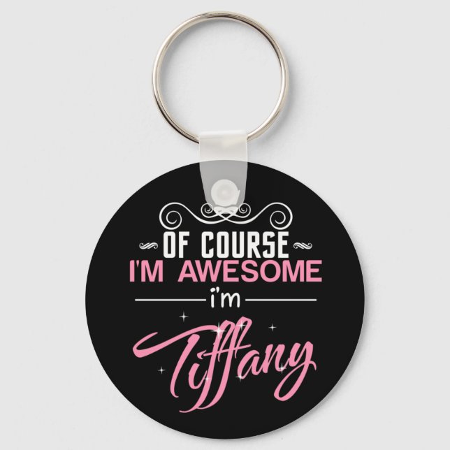 Of course I'm Awesome I'm Tiffany name Key Ring (Front)