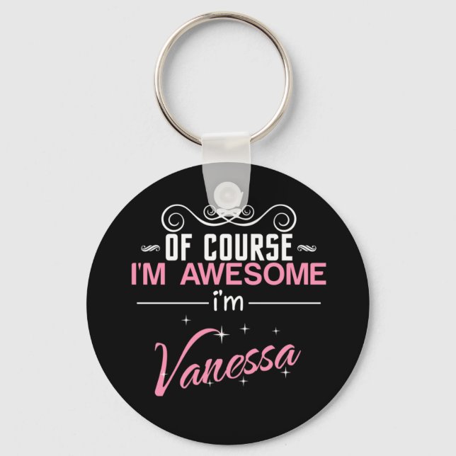 Of Course I'm Awesome I'm Vanessa Key Ring (Front)
